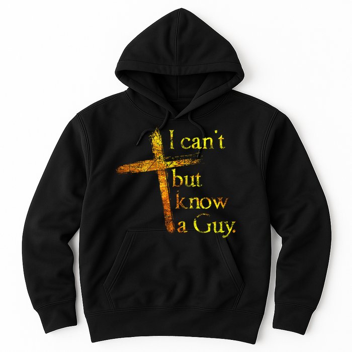 I Can't But I Know A Guy Jesus Cross Funny Christian Hoodie