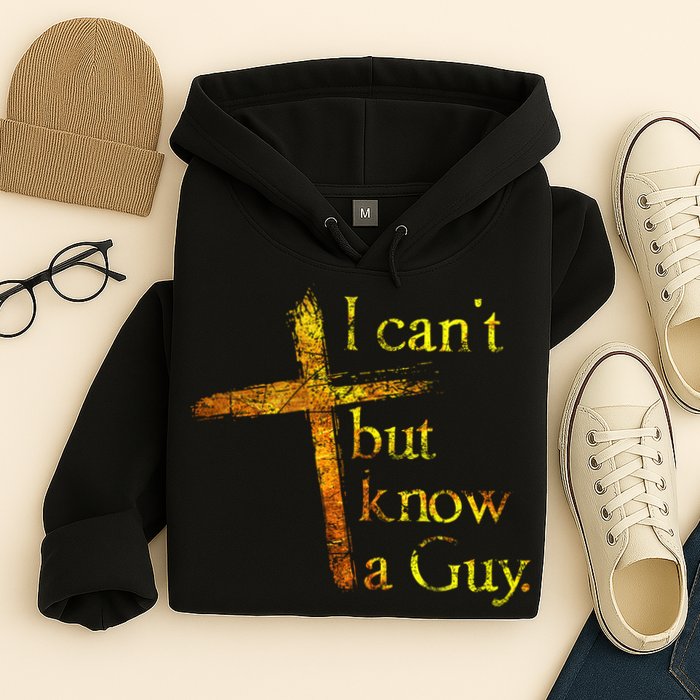 I Can't But I Know A Guy Jesus Cross Funny Christian Hoodie