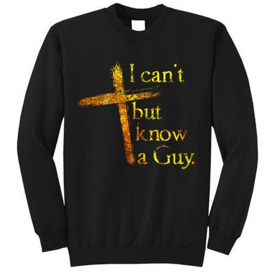 I Can't But I Know A Guy Jesus Cross Funny Christian Sweatshirt