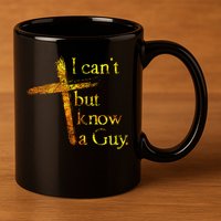 I Can't But I Know A Guy Jesus Cross Funny Christian 11oz C Handle Ceramic Mug