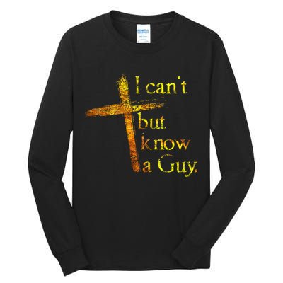 I Can't But I Know A Guy Jesus Cross Funny Christian Tall Long Sleeve T-Shirt