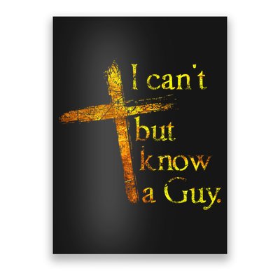 I Can't But I Know A Guy Jesus Cross Funny Christian Poster