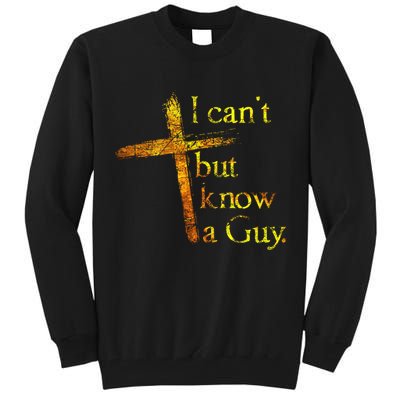 I Can't But I Know A Guy Jesus Cross Funny Christian Tall Sweatshirt