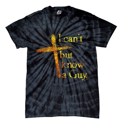 I Can't But I Know A Guy Jesus Cross Funny Christian Tie-Dye T-Shirt