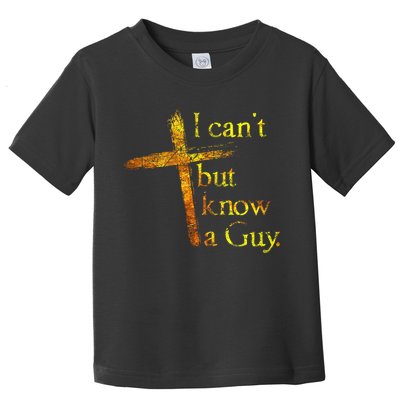 I Can't But I Know A Guy Jesus Cross Funny Christian Toddler T-Shirt