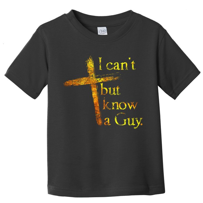 I Can't But I Know A Guy Jesus Cross Funny Christian Toddler T-Shirt