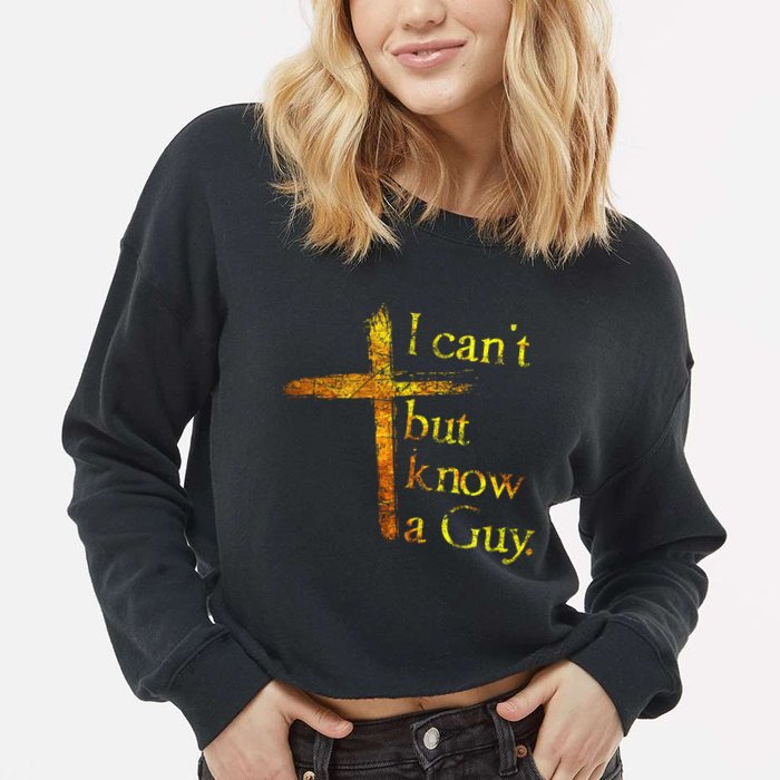 I Can't But I Know A Guy Jesus Cross Funny Christian Cropped Pullover Crew