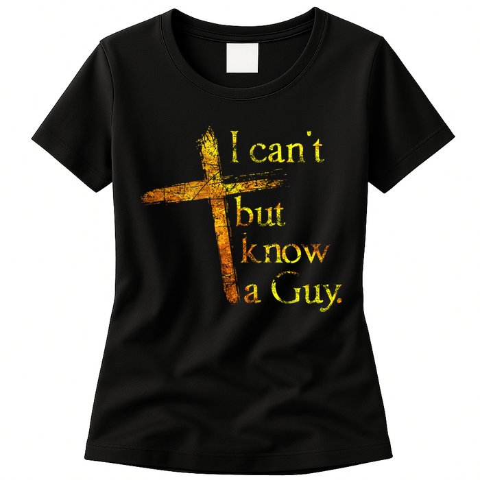 I Can't But I Know A Guy Jesus Cross Funny Christian Womens T-Shirt