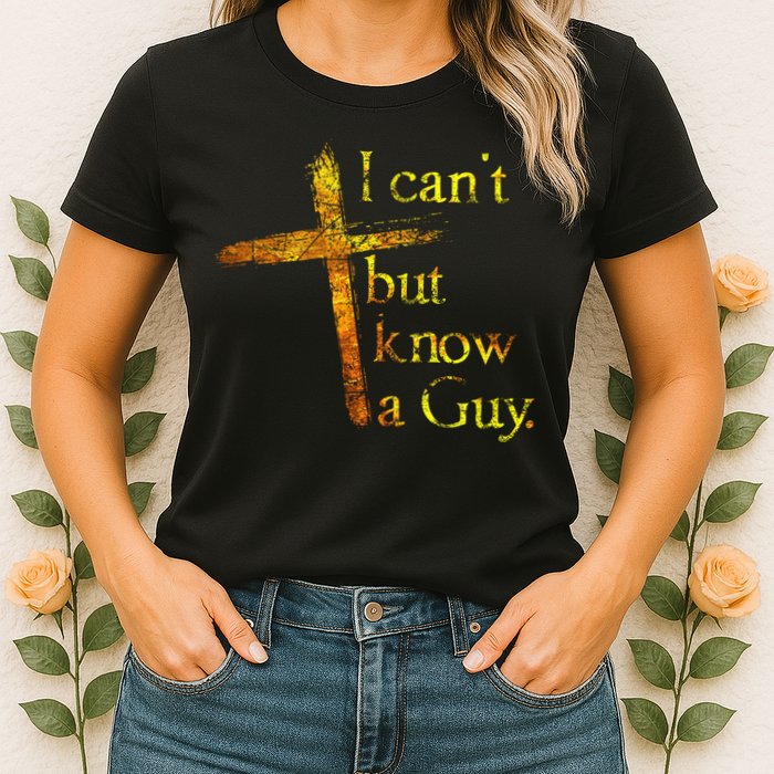 I Can't But I Know A Guy Jesus Cross Funny Christian Womens T-Shirt