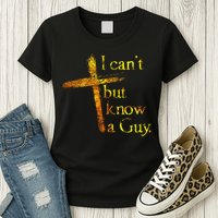 I Can't But I Know A Guy Jesus Cross Funny Christian Womens T-Shirt
