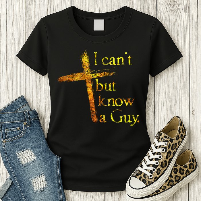 I Can't But I Know A Guy Jesus Cross Funny Christian Womens T-Shirt