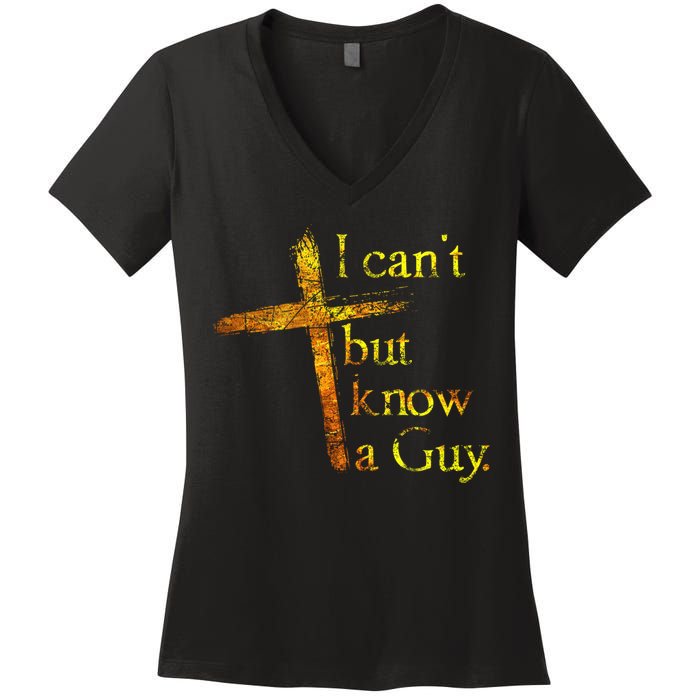 I Can't But I Know A Guy Jesus Cross Funny Christian Women's V-Neck T-Shirt