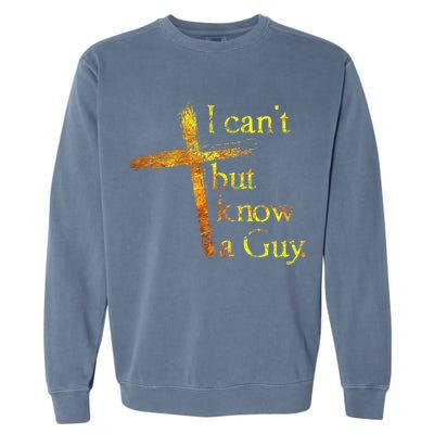 I Can't But I Know A Guy Jesus Cross Funny Christian Garment-Dyed Sweatshirt