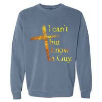 I Can't But I Know A Guy Jesus Cross Funny Christian Garment-Dyed Sweatshirt