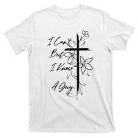 I Can't But I Know A Guy Jesus Cross Funny Christian T-Shirt