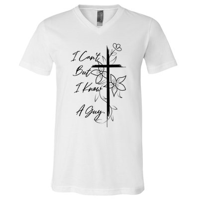 I Can't But I Know A Guy Jesus Cross Funny Christian V-Neck T-Shirt