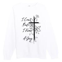 I Can't But I Know A Guy Jesus Cross Funny Christian Premium Crewneck Sweatshirt