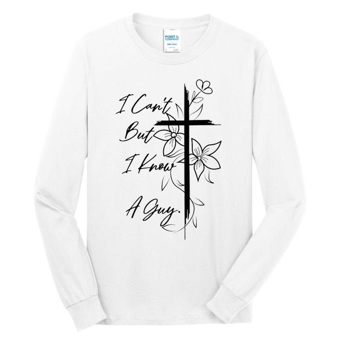 I Can't But I Know A Guy Jesus Cross Funny Christian Tall Long Sleeve T-Shirt