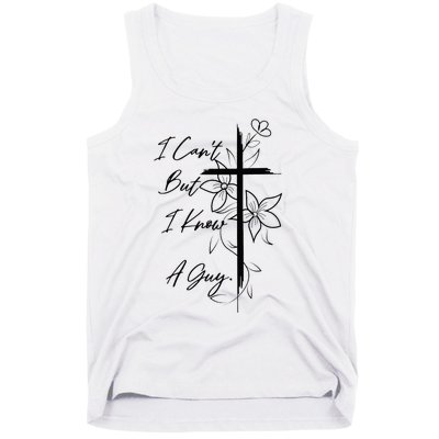 I Can't But I Know A Guy Jesus Cross Funny Christian Tank Top