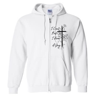 I Can't But I Know A Guy Jesus Cross Funny Christian Full Zip Hoodie