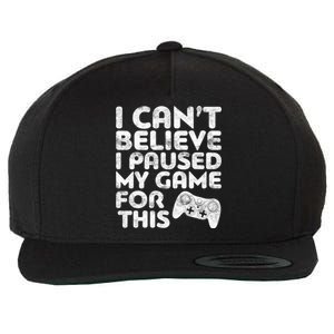 I Cant Believe I Paused My Game For This Gift Gamer Gift Wool Snapback Cap