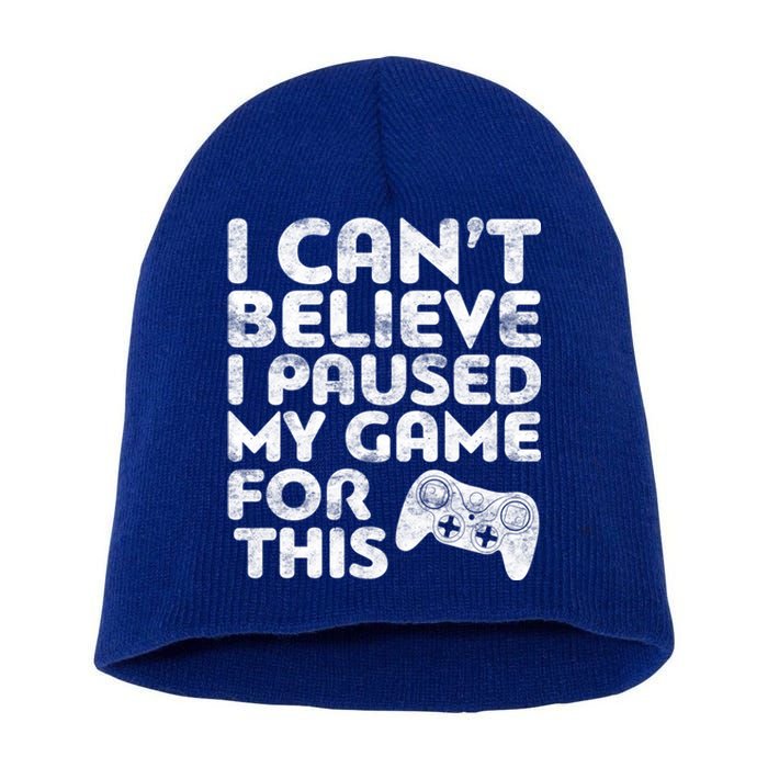 I Cant Believe I Paused My Game For This Gift Gamer Gift Short Acrylic Beanie