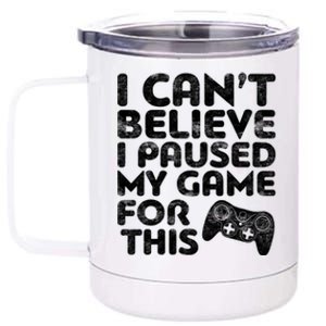 I Cant Believe I Paused My Game For This Gift Gamer Gift 12 oz Stainless Steel Tumbler Cup