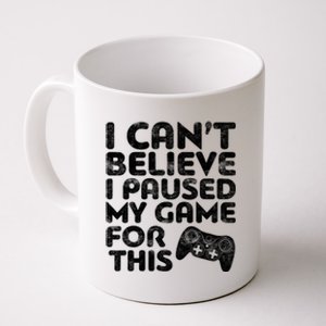 I Cant Believe I Paused My Game For This Gift Gamer Gift Coffee Mug