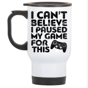 I Cant Believe I Paused My Game For This Gift Gamer Gift Stainless Steel Travel Mug