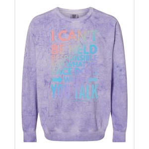 I Can't Be Held Responsible For What My Face Does When You Gift Colorblast Crewneck Sweatshirt