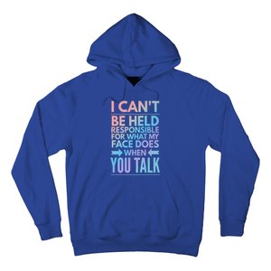 I Can't Be Held Responsible For What My Face Does When You Gift Hoodie