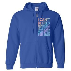 I Can't Be Held Responsible For What My Face Does When You Gift Full Zip Hoodie