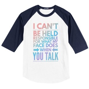 I Can't Be Held Responsible For What My Face Does When You Gift Baseball Sleeve Shirt