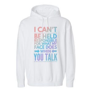 I Can't Be Held Responsible For What My Face Does When You Gift Garment-Dyed Fleece Hoodie