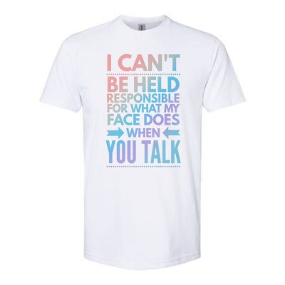 I Can't Be Held Responsible For What My Face Does When You Gift Softstyle® CVC T-Shirt