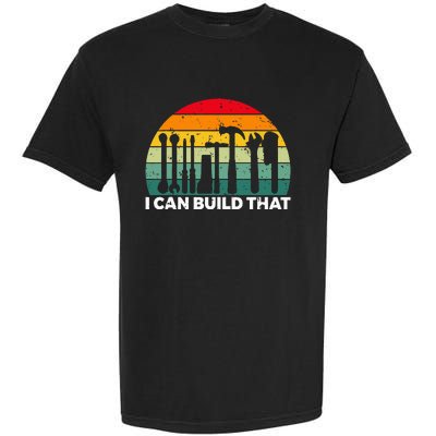 I Can Build That Handyman Woodwork Craftsman Garment-Dyed Heavyweight T-Shirt