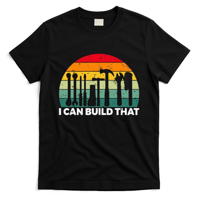 I Can Build That Handyman Woodwork Craftsman T-Shirt