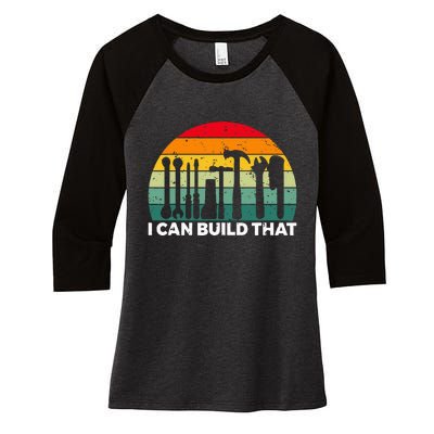 I Can Build That Handyman Woodwork Craftsman Women's Tri-Blend 3/4-Sleeve Raglan Shirt