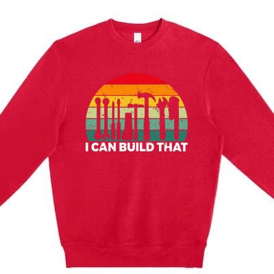 I Can Build That Handyman Woodwork Craftsman Premium Crewneck Sweatshirt