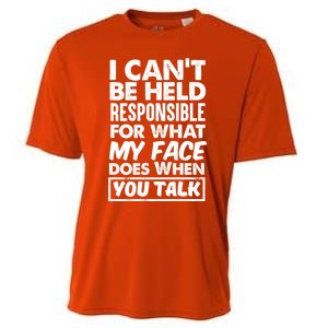 I Can't Be Held Responsible For What My Face Does When You Meaningful Gift Cooling Performance Crew T-Shirt