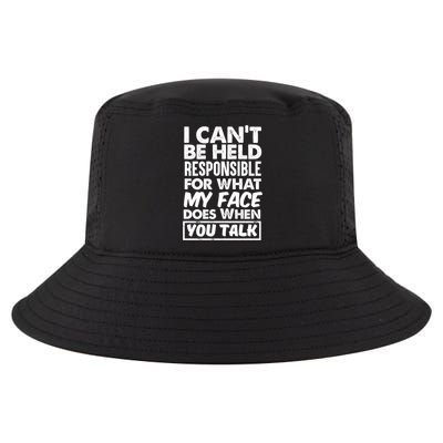 I Can't Be Held Responsible For What My Face Does When You Meaningful Gift Cool Comfort Performance Bucket Hat