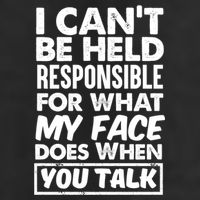 I Can't Be Held Responsible For What My Face Does When You Meaningful Gift Cool Comfort Performance Bucket Hat