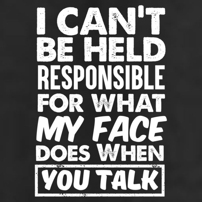I Can't Be Held Responsible For What My Face Does When You Meaningful Gift Cool Comfort Performance Bucket Hat