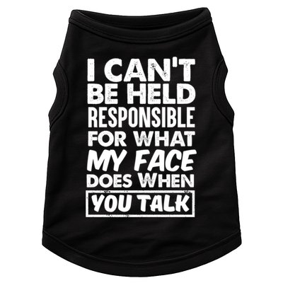 I Can't Be Held Responsible For What My Face Does When You Meaningful Gift Doggie Tank