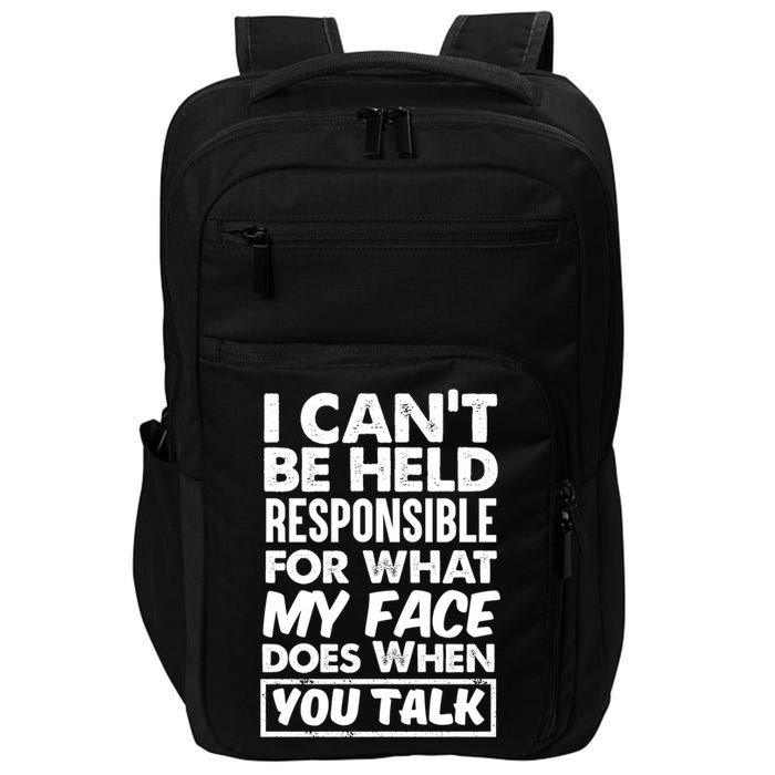 I Can't Be Held Responsible For What My Face Does When You Meaningful Gift Impact Tech Backpack