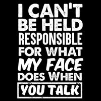 I Can't Be Held Responsible For What My Face Does When You Meaningful Gift Backpack
