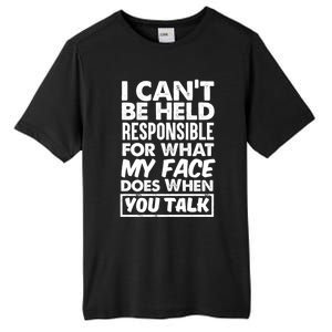 I Can't Be Held Responsible For What My Face Does When You Meaningful Gift Tall Fusion ChromaSoft Performance T-Shirt