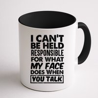 I Can't Be Held Responsible For What My Face Does When You Meaningful Gift Mug
