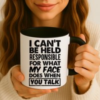 I Can't Be Held Responsible For What My Face Does When You Meaningful Gift Mug