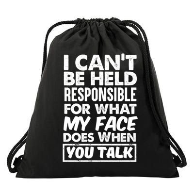 I Can't Be Held Responsible For What My Face Does When You Meaningful Gift Drawstring Bag